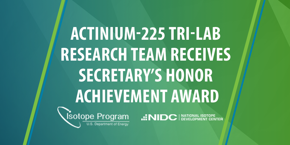 Actinium-225 Tri-Lab Research Team receives Secretary’s Honor Achievement Award