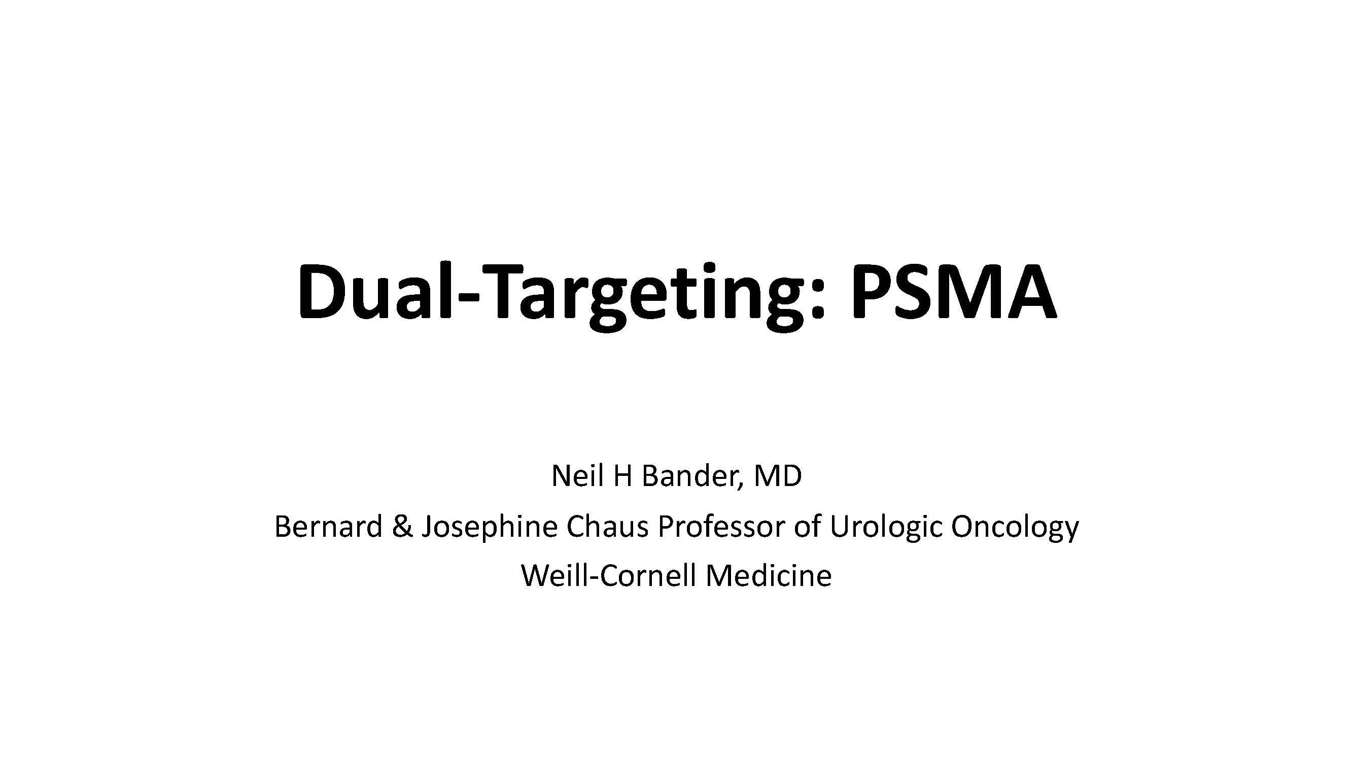 Dual -Targeting: PSMA by Dr. Neil Bander, Weill Cornell Medicine