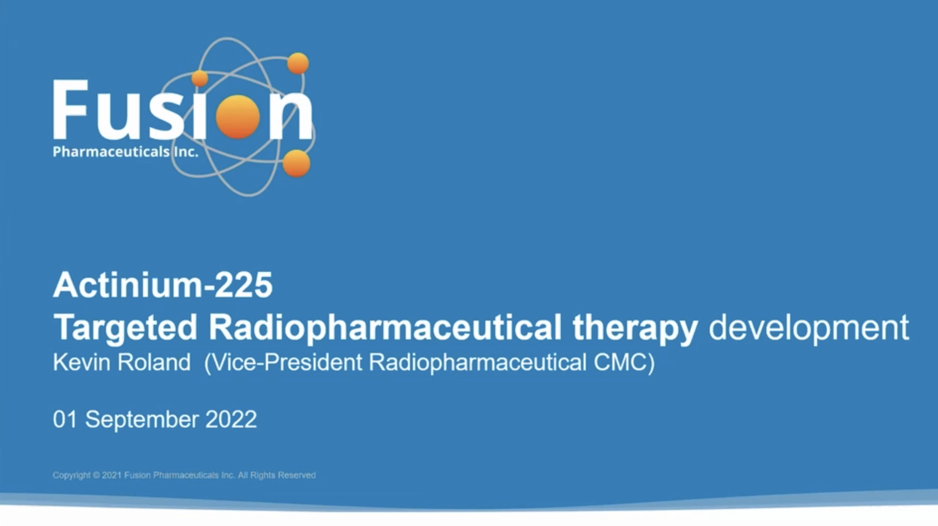 Actinium-225 Targeted Radiopharmaceutical Therapy Development by Kevin Roland, Fusion Pharmaceuticals Inc. 